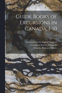 bokomslag Guide Books of Excursions in Canada. 1-10; v. 10