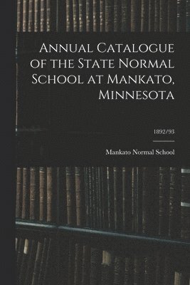 bokomslag Annual Catalogue of the State Normal School at Mankato, Minnesota; 1892/93