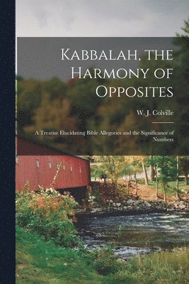 W. J. (William Juvenal) Colville - Kabbalah, the Harmony of Opposites, Häftad