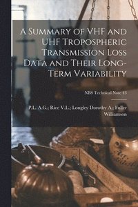 bokomslag A Summary of VHF and UHF Tropospheric Transmission Loss Data and Their Long-term Variability; NBS Technical Note 43