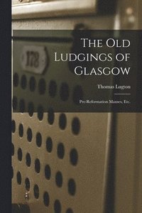 bokomslag The Old Ludgings of Glasgow