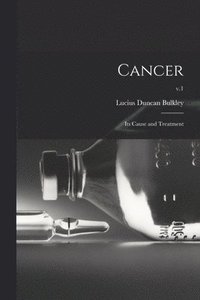 bokomslag Cancer; Its Cause and Treatment; v.1