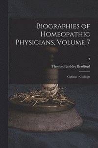 bokomslag Biographies of Homeopathic Physicians, Volume 7