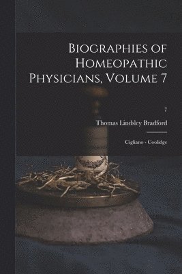 Thomas Lindsley 1847-1918 Bradford, Thomas Lindsley Bradford - Biographies of Homeopathic Physicians, Volume 7, Häftad
