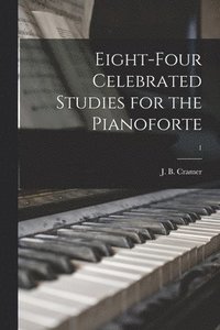 bokomslag Eight-four Celebrated Studies for the Pianoforte; 1