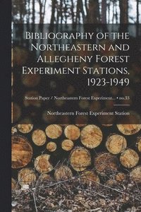 bokomslag Bibliography of the Northeastern and Allegheny Forest Experiment Stations, 1923-1949; no.33