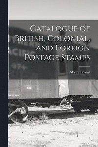 bokomslag Catalogue of British, Colonial, and Foreign Postage Stamps