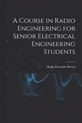 bokomslag A Course in Radio Engineering for Senior Electrical Engineering Students