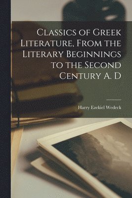 Classics of Greek Literature, From the Literary Beginnings to the Second Century A. D 1