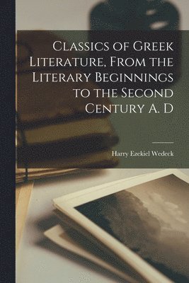 Classics of Greek Literature, From the Literary Beginnings to the Second Century A. D