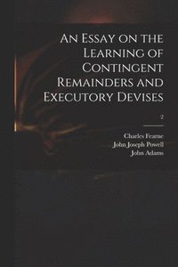 bokomslag An Essay on the Learning of Contingent Remainders and Executory Devises; 2