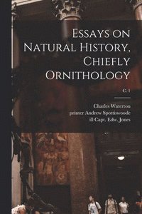 bokomslag Essays on Natural History, Chiefly Ornithology; c. 1