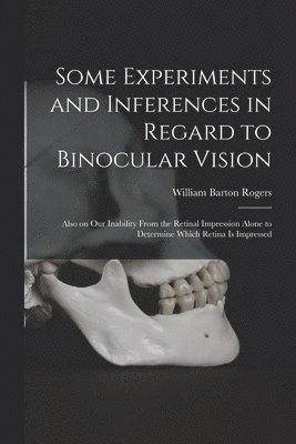 bokomslag Some Experiments and Inferences in Regard to Binocular Vision