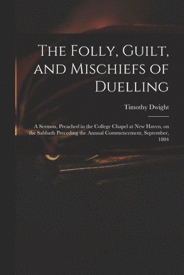 The Folly, Guilt, and Mischiefs of Duelling 1