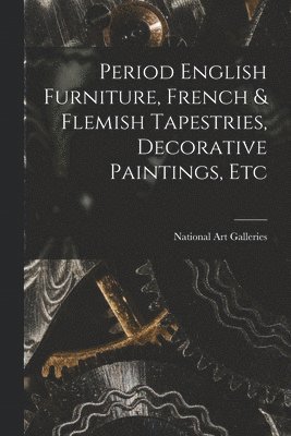 Period English Furniture, French & Flemish Tapestries, Decorative Paintings, Etc 1