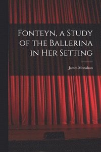 bokomslag Fonteyn, a Study of the Ballerina in Her Setting