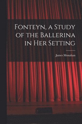 bokomslag Fonteyn, a Study of the Ballerina in Her Setting