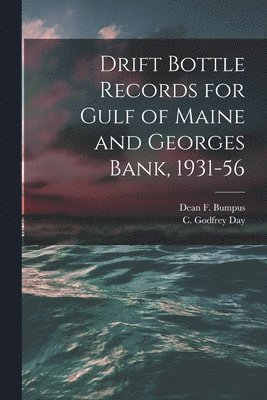Drift Bottle Records for Gulf of Maine and Georges Bank, 1931-56 1
