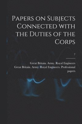 bokomslag Papers on Subjects Connected With the Duties of the Corps; 7