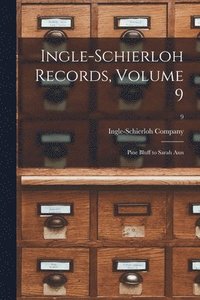 bokomslag Ingle-Schierloh Records, Volume 9: Pine Bluff to Sarah Ann; 9