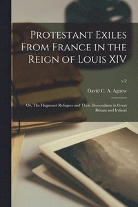 bokomslag Protestant Exiles From France in the Reign of Louis XIV