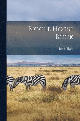 Jacob Biggle - Biggle Horse Book, Häftad