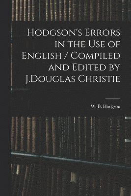Hodgson's Errors in the Use of English / Compiled and Edited by J.Douglas Christie 1