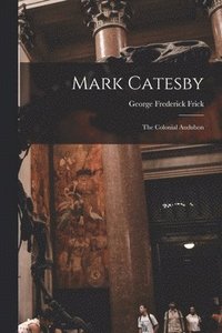bokomslag Mark Catesby: the Colonial Audubon