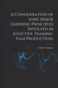 bokomslag A Consideration of Some Major Learning Principles Involved in Effective Training Film Production.