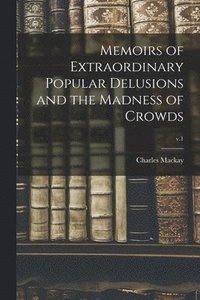 bokomslag Memoirs of Extraordinary Popular Delusions and the Madness of Crowds; v.1