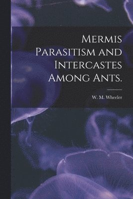 bokomslag Mermis Parasitism and Intercastes Among Ants.