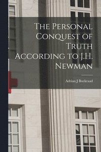 bokomslag The Personal Conquest of Truth According to J.H. Newman