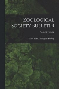 bokomslag Zoological Society Bulletin; no. 6-23 (1901-06)