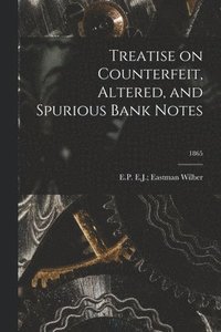 bokomslag Treatise on Counterfeit, Altered, and Spurious Bank Notes; 1865
