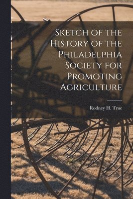 bokomslag Sketch of the History of the Philadelphia Society for Promoting Agriculture [microform]