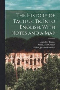 bokomslag The History of Tacitus, Tr. Into English. With Notes and a Map