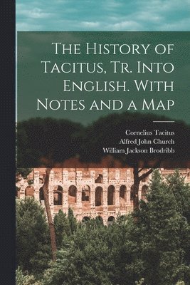 Cornelius Tacitus, Alfred John  Trl Church, William Jackson Brodribb - History of Tacitus, Tr. Into English. With Notes and a Map, Häftad