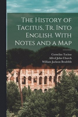 The History of Tacitus, Tr. Into English. With Notes and a Map 1