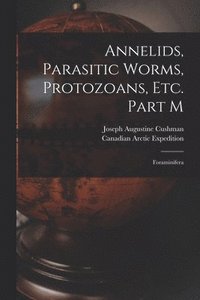 bokomslag Annelids, Parasitic Worms, Protozoans, Etc. Part M [microform]
