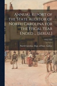 bokomslag Annual Report of the State Auditor of North Carolina for the Fiscal Year Ended ... [serial]; 1943/1944