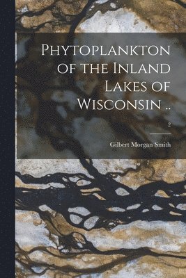 Phytoplankton of the Inland Lakes of Wisconsin ..; 2 1