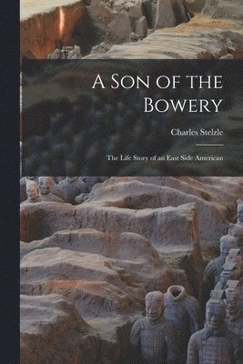 A Son of the Bowery: the Life Story of an East Side American 1