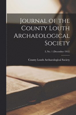 bokomslag Journal of the County Louth Archaeological Society; 3, no. 1 (December 1912)