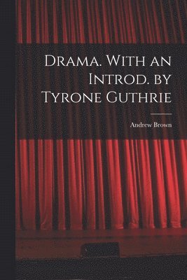 Drama. With an Introd. by Tyrone Guthrie 1