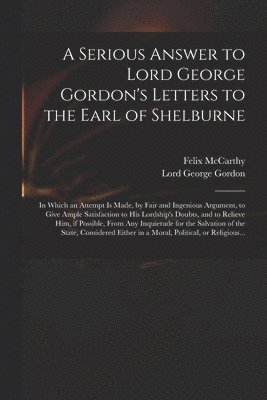 A Serious Answer to Lord George Gordon's Letters to the Earl of Shelburne 1