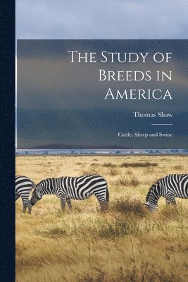 Thomas 1843-1918 Shaw - Study of Breeds in America, Häftad