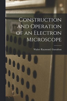 bokomslag Construction and Operation of an Electron Microscope