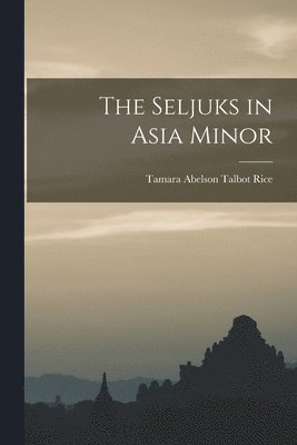The Seljuks in Asia Minor 1