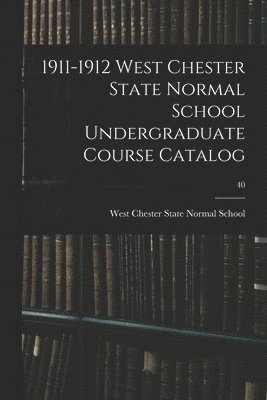 bokomslag 1911-1912 West Chester State Normal School Undergraduate Course Catalog; 40