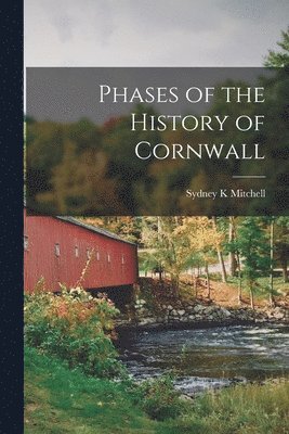 Sydney K. Mitchell, Sydney K Mitchell - Phases of the History of Cornwall, Häftad